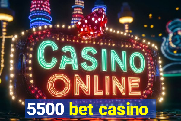 5500 bet casino